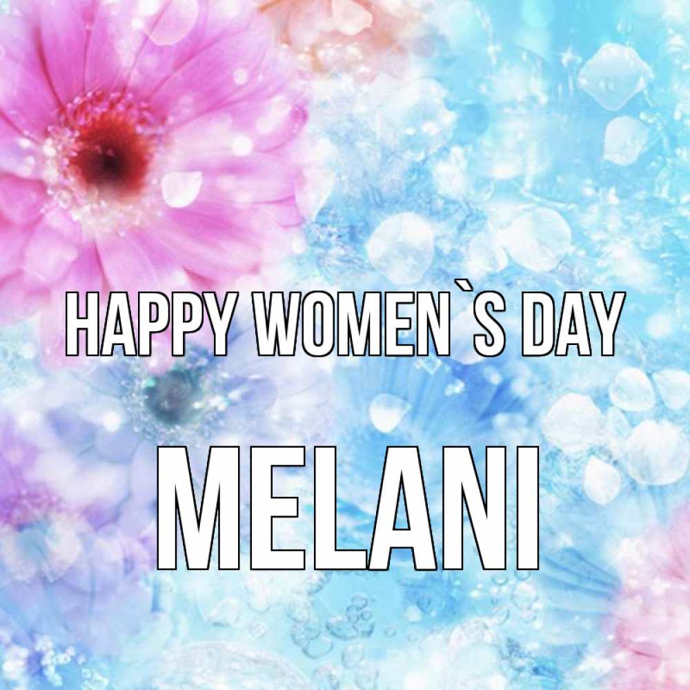 Greetings card с именем, Melani happy women`s day цветы Greetings with text for free download 